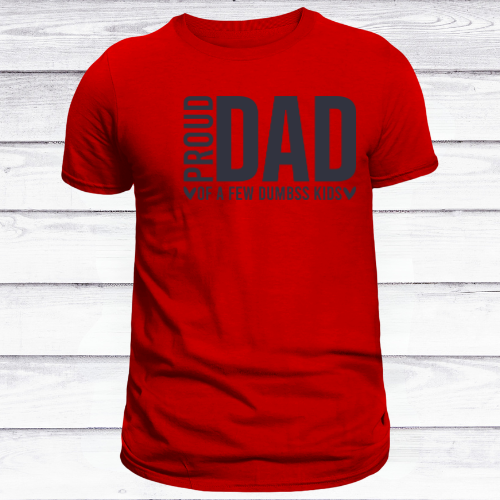Proud Dad of a Few Dumbss Kids Tee