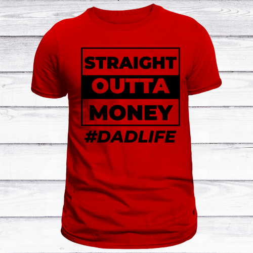 Straight Outta Money #DadLife” Tee