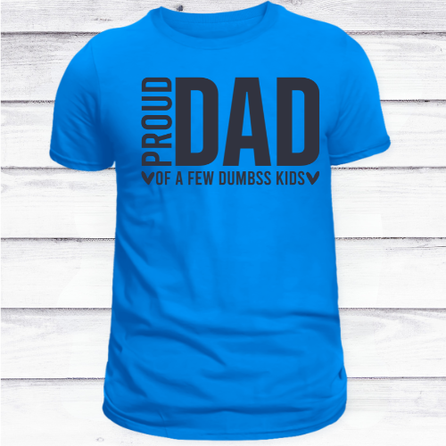 Proud Dad of a Few Dumbss Kids Tee
