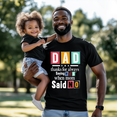 DAD: Thanks for Always Saying YES When Mom Said NO Tee